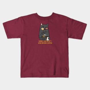 Sorry for what I said before coffee Kids T-Shirt